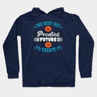 The Best Way To Predict Future Is To Create It Hoodie